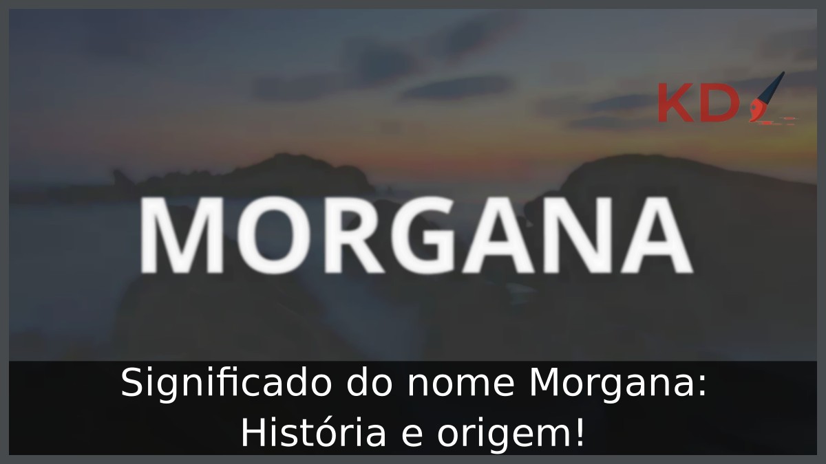 Significado do nome Morgana: História e origem!