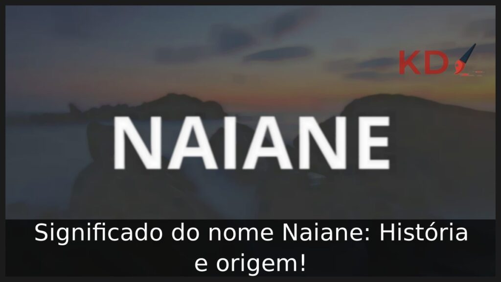 Significado do nome Naiane: História e origem!