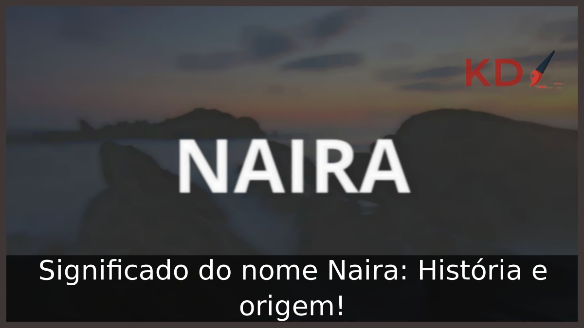 Significado do nome Naira: História e origem!