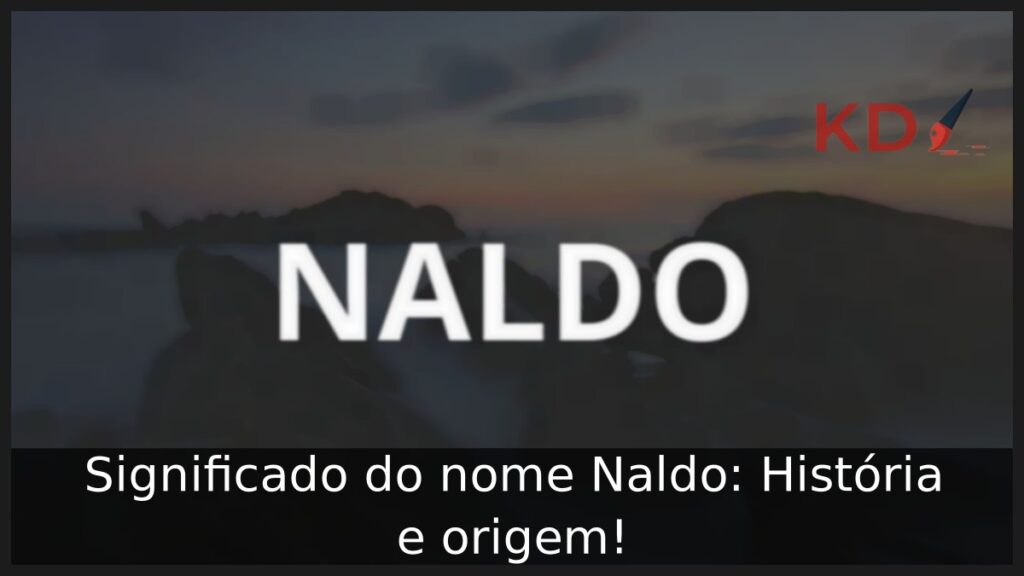 Significado do nome Naldo: História e origem!