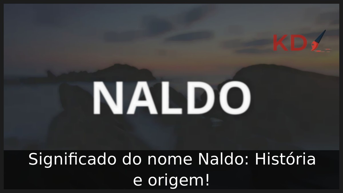 Significado do nome Naldo: História e origem! 6 Significado do nome Naldo: História e origem!