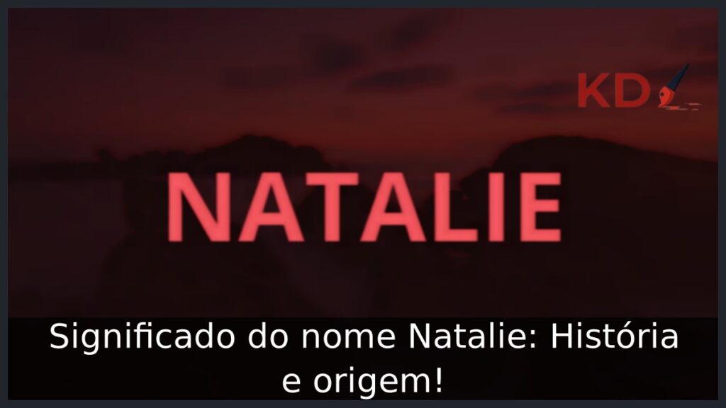 Significado do nome Natalie: História e origem! 1 Significado do nome Natalie: História e origem!