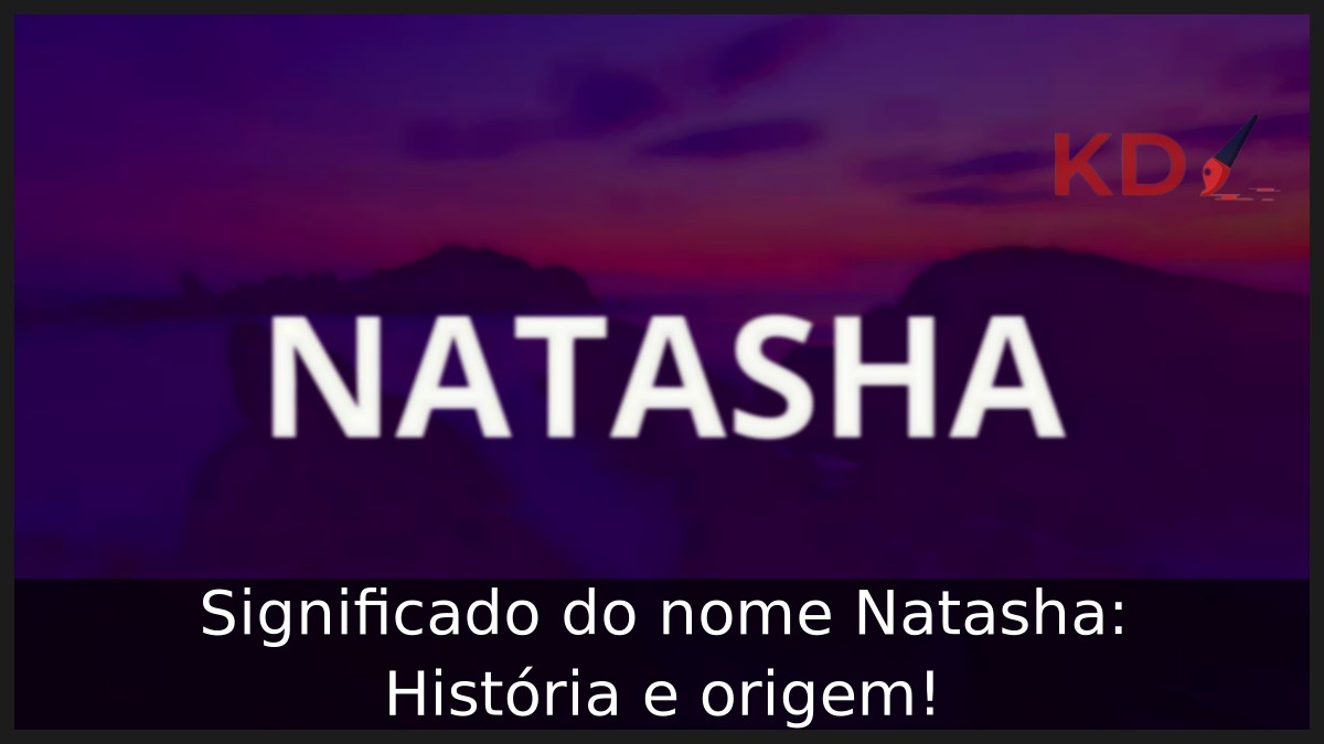 Significado do nome Natasha: História e origem!