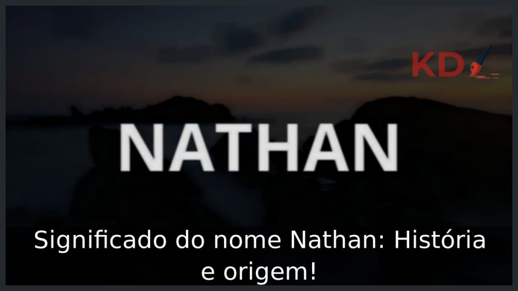 Significado do nome Nathan: História e origem!