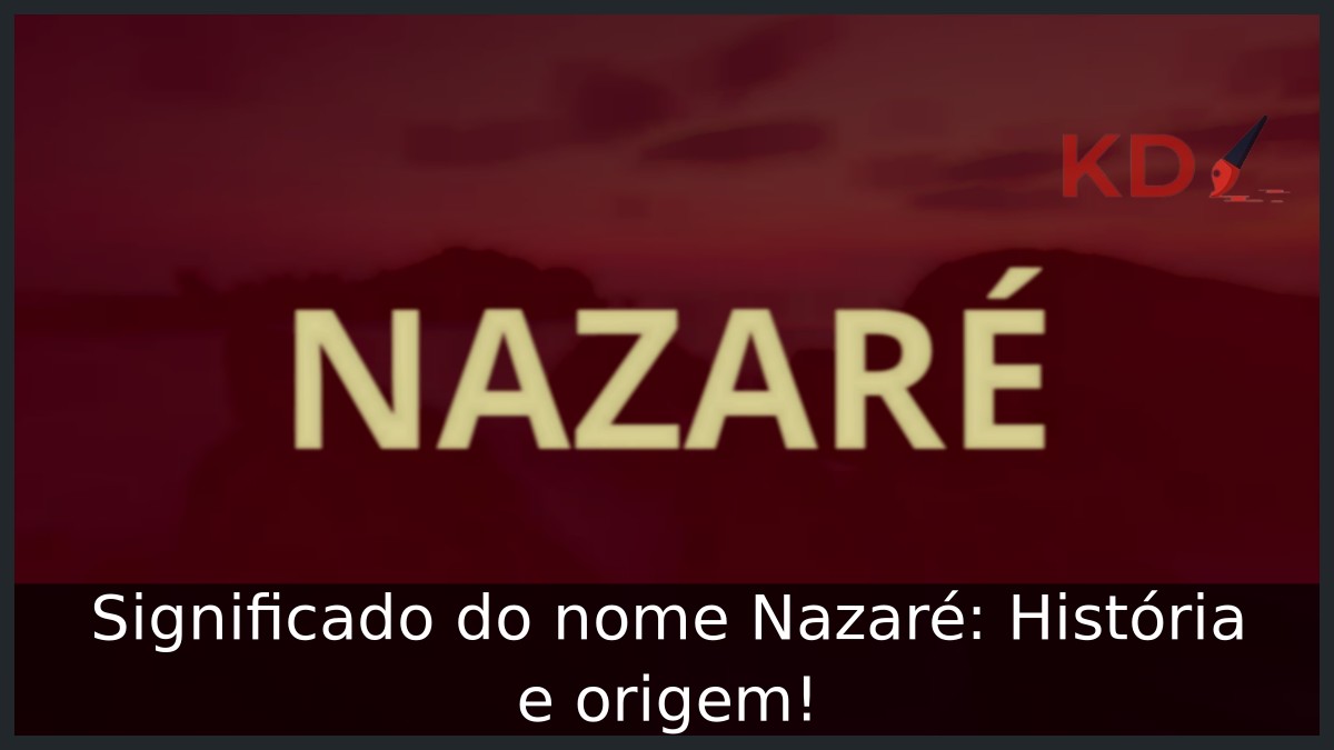 Significado do nome Nazaré: História e origem! 8 Significado do nome Nazaré: História e origem!