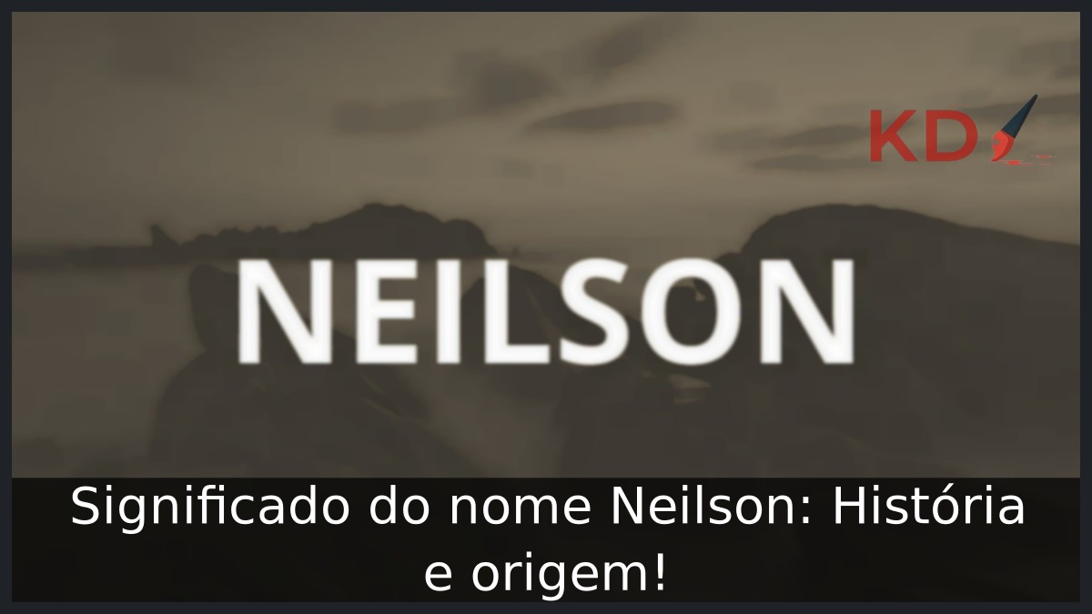 Significado do nome Neilson: História e origem!