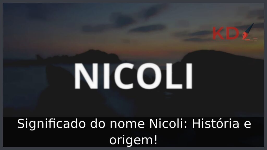 Significado do nome Nicoli: História e origem!