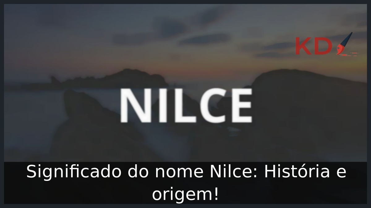 Significado do nome Nilce: História e origem! 8 Significado do nome Nilce: História e origem!