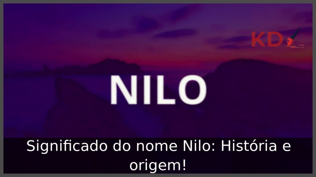 Significado do nome Nilo: História e origem! 1 Significado do nome Nilo: História e origem!