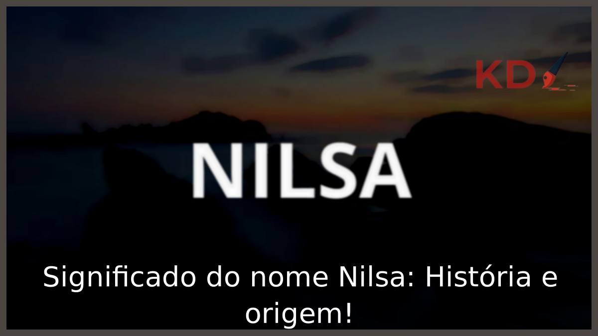 Significado do nome Nilsa: História e origem! 9 Significado do nome Nilsa: História e origem!