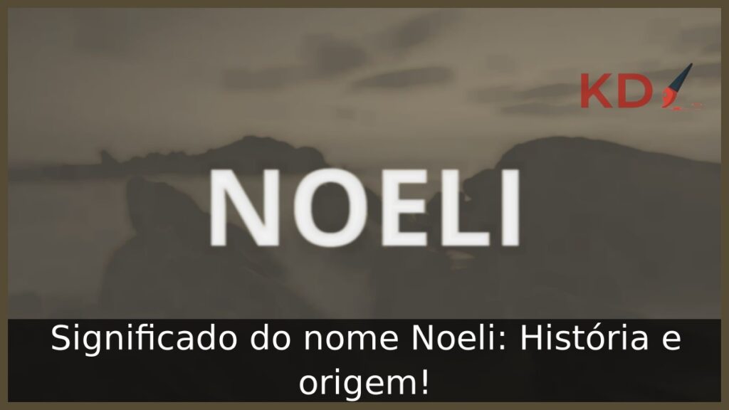 Significado do nome Noeli: História e origem! 1 Significado do nome Noeli: História e origem!