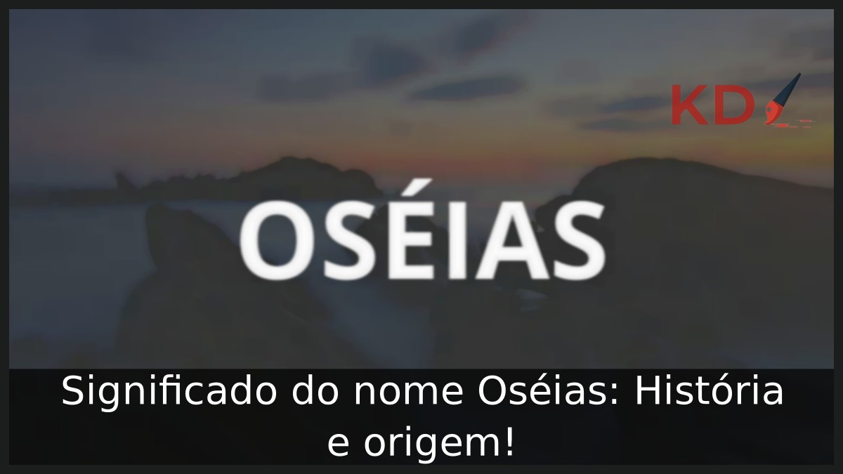 Significado do nome Oséias: História e origem! 1 Significado do nome Oséias: História e origem!