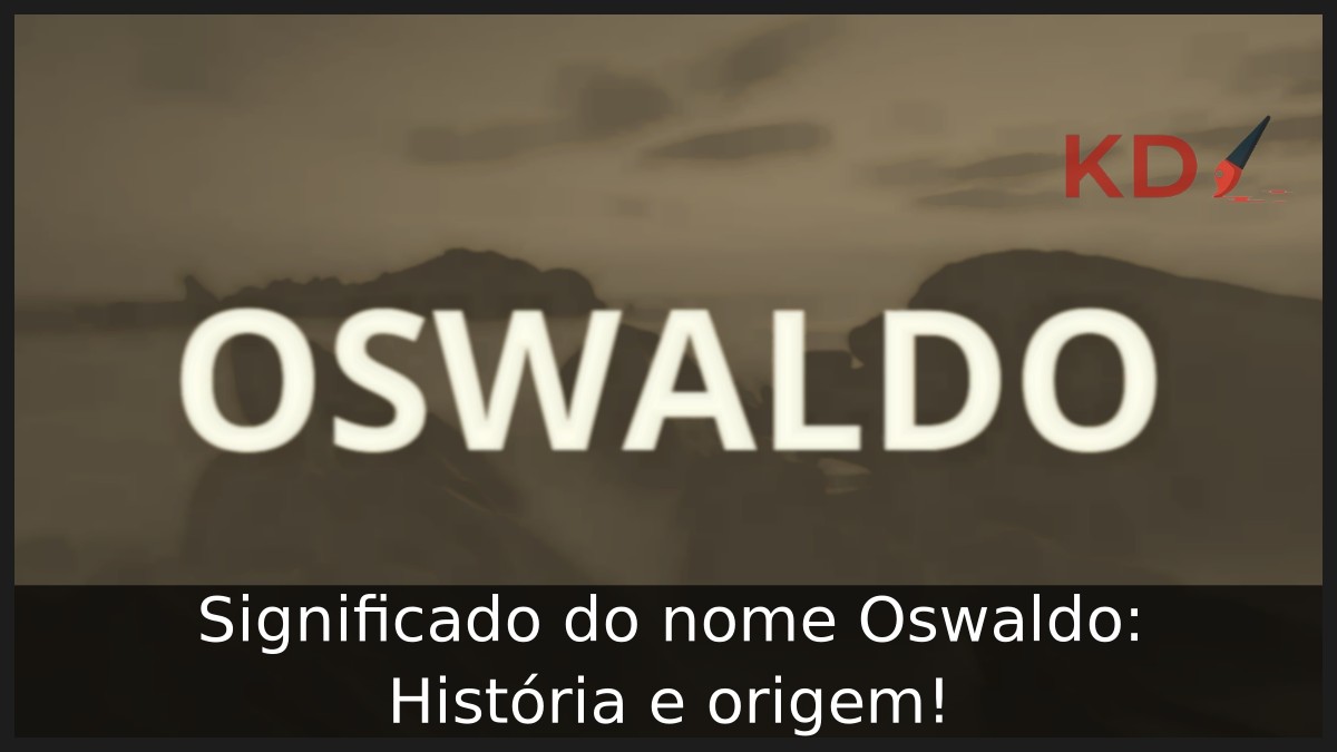 Significado do nome Oswaldo: História e origem!