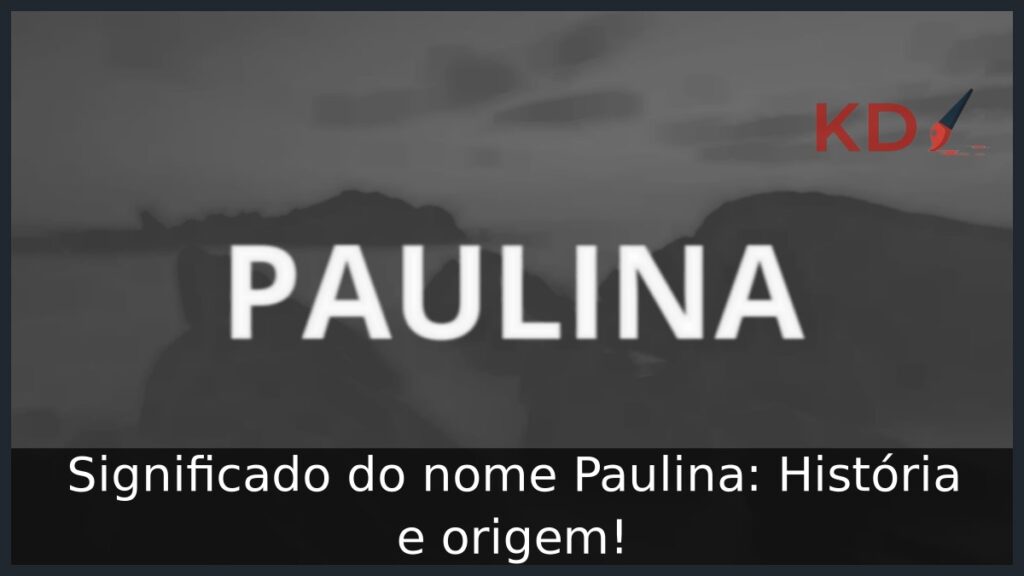 Significado do nome Paulina: História e origem! 1 Significado do nome Paulina: História e origem!