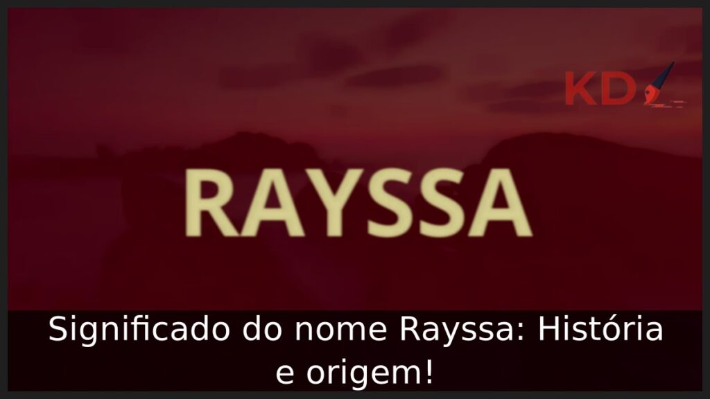 Significado do nome Rayssa: História e origem!