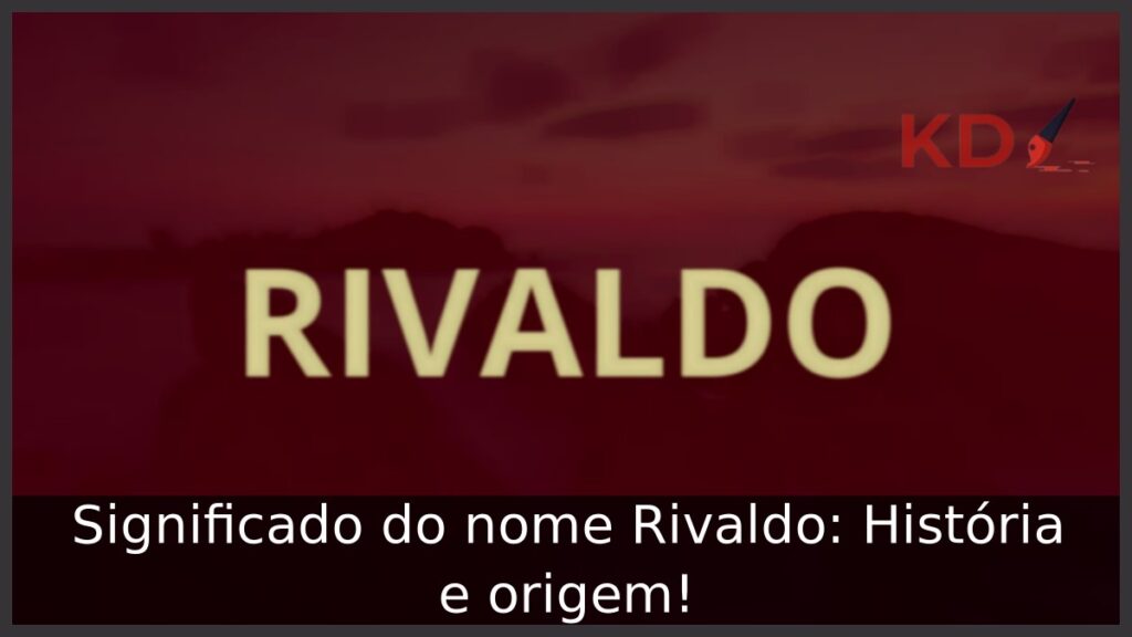 Significado do nome Rivaldo: História e origem!