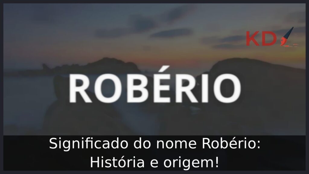 Significado do nome Robério: História e origem! 1 Significado do nome Robério: História e origem!