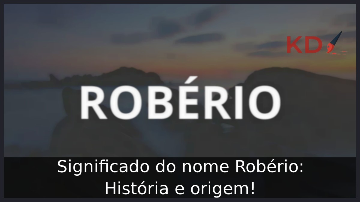 Significado do nome Robério: História e origem!