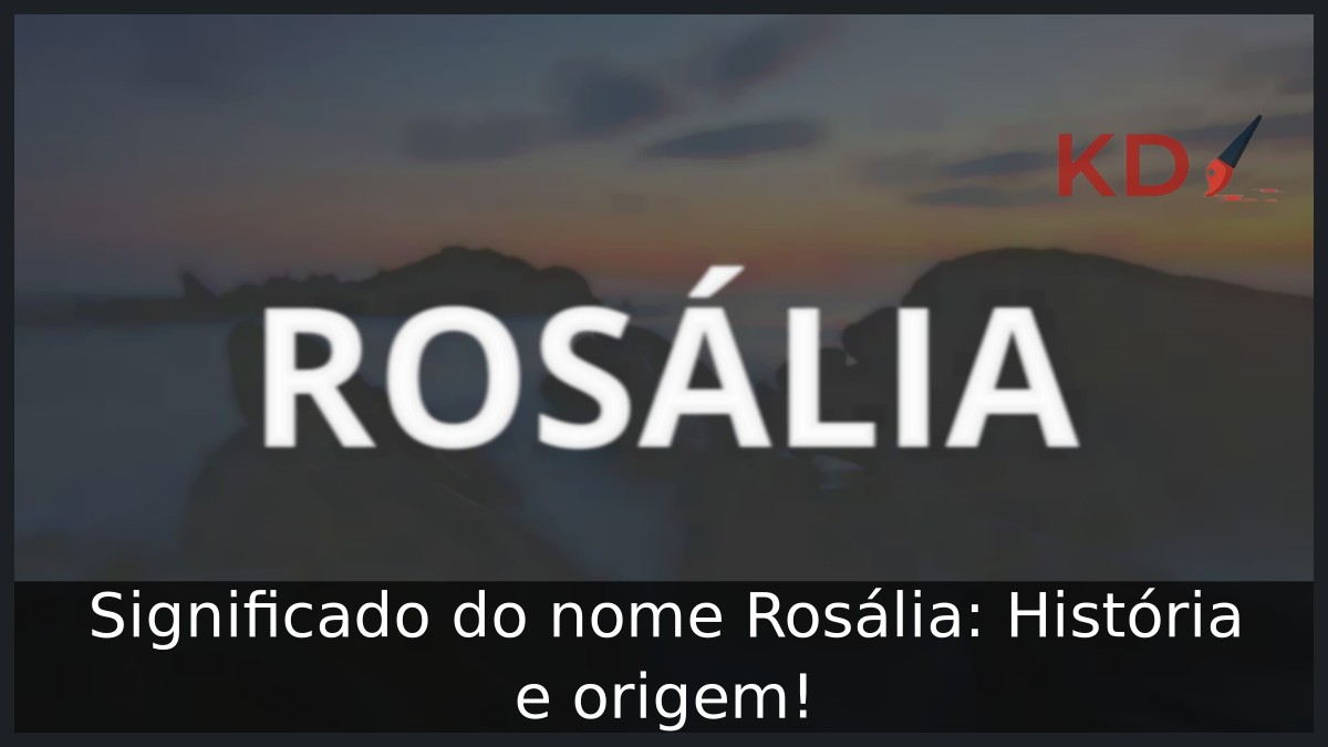 Significado do nome Rosália: História e origem!