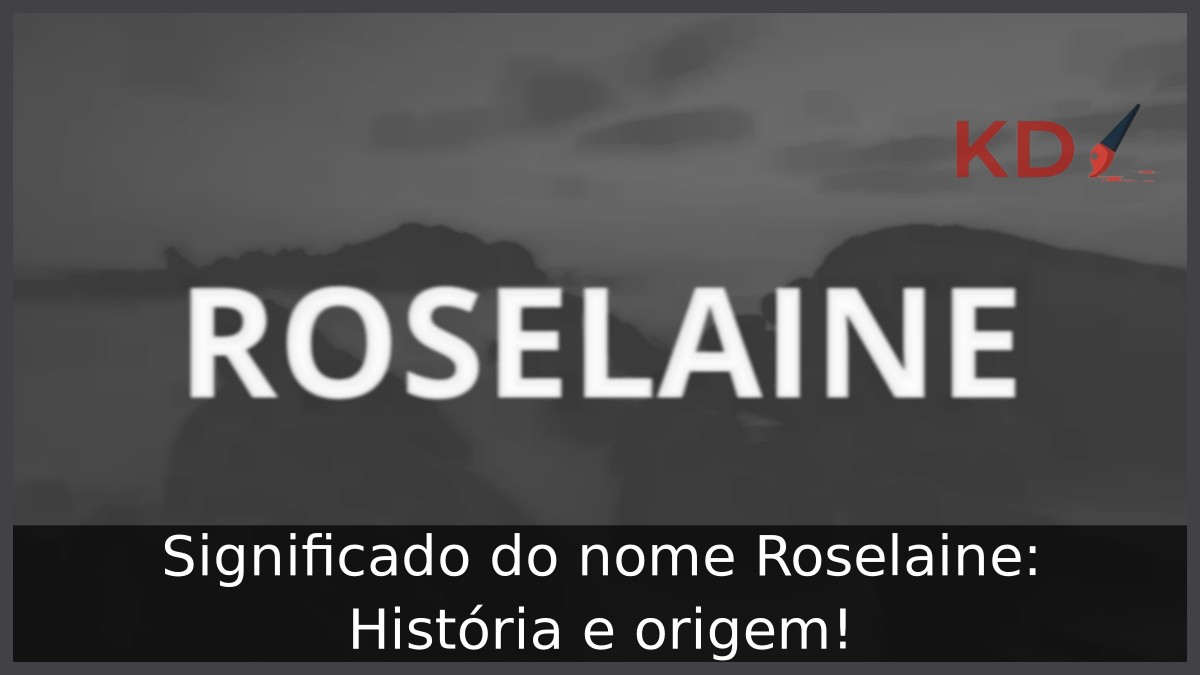 Significado do nome Roselaine: História e origem!