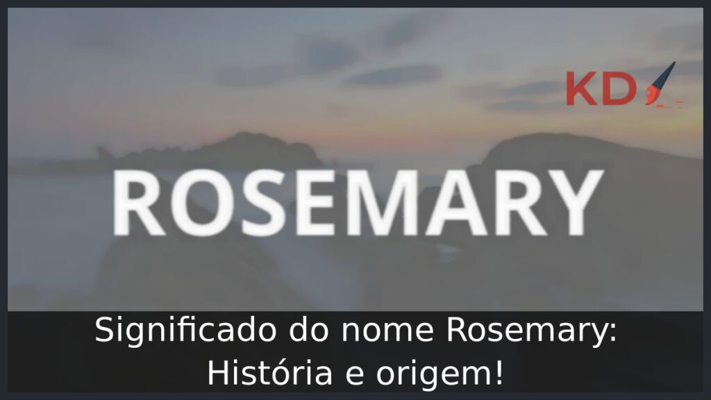 Significado do nome Rosemary: História e origem!