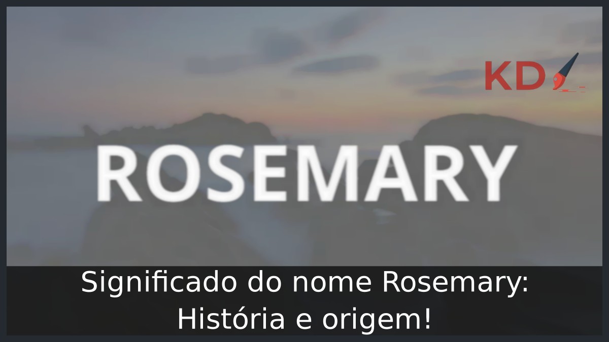Significado do nome Rosemary: História e origem!