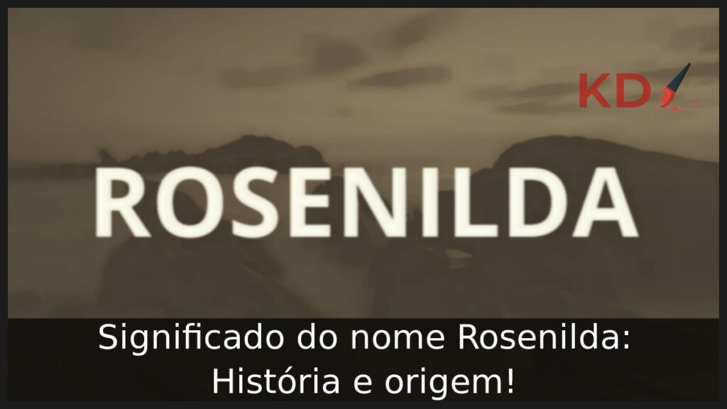 Significado do nome Rosenilda: História e origem! 1 Significado do nome Rosenilda: História e origem!