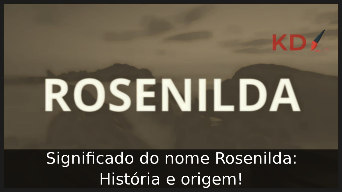 Significado do nome Rosenilda: História e origem!
