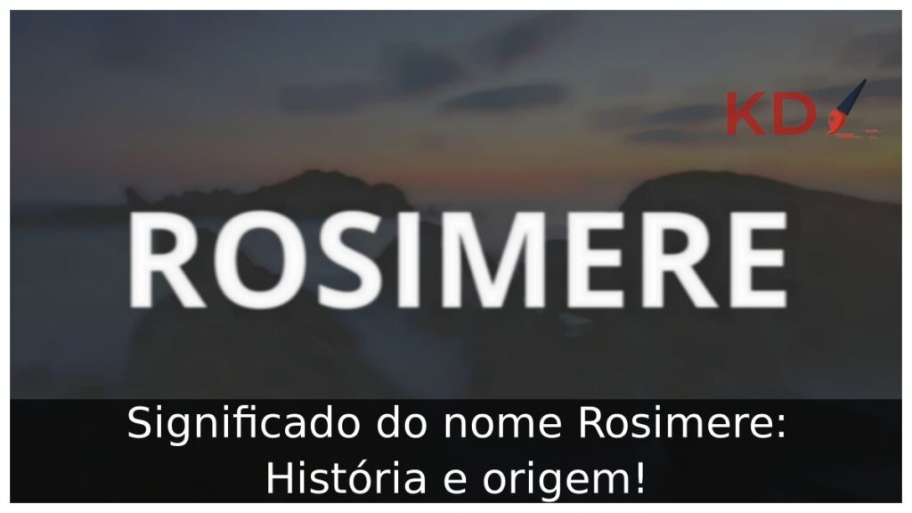 Significado do nome Rosimere: História e origem! 1 Significado do nome Rosimere: História e origem!