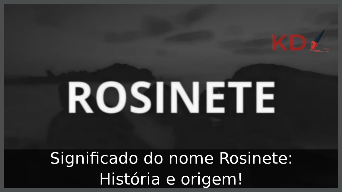 Significado do nome Rosinete: História e origem! 9 Significado do nome Rosinete: História e origem!