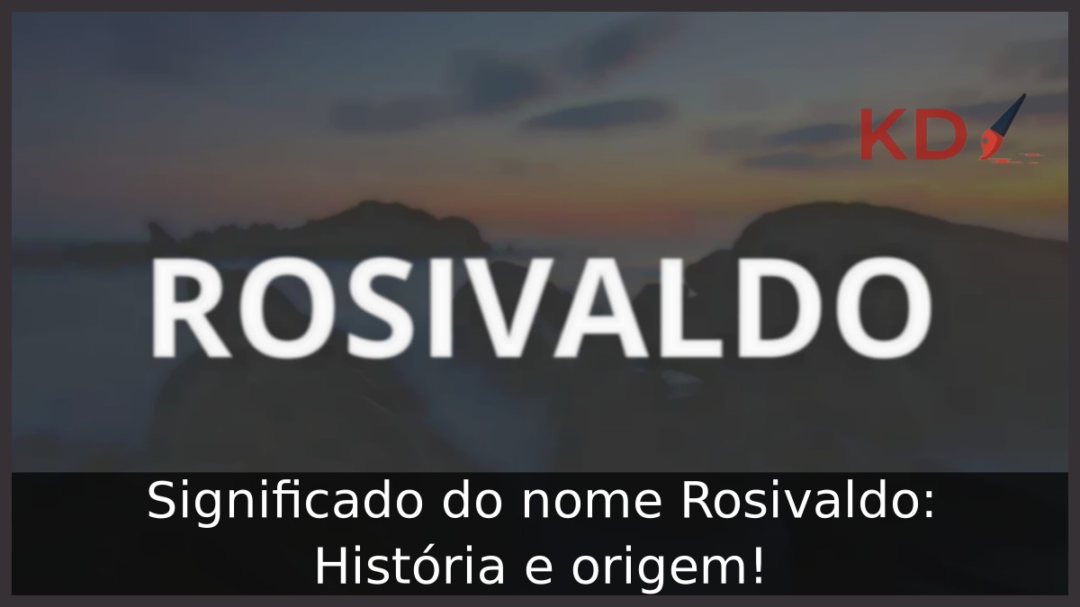 Significado do nome Rosivaldo: História e origem!