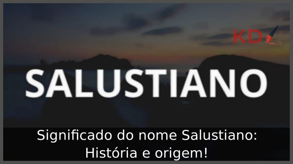 Significado do nome Salustiano: História e origem! 1 Significado do nome Salustiano: História e origem!