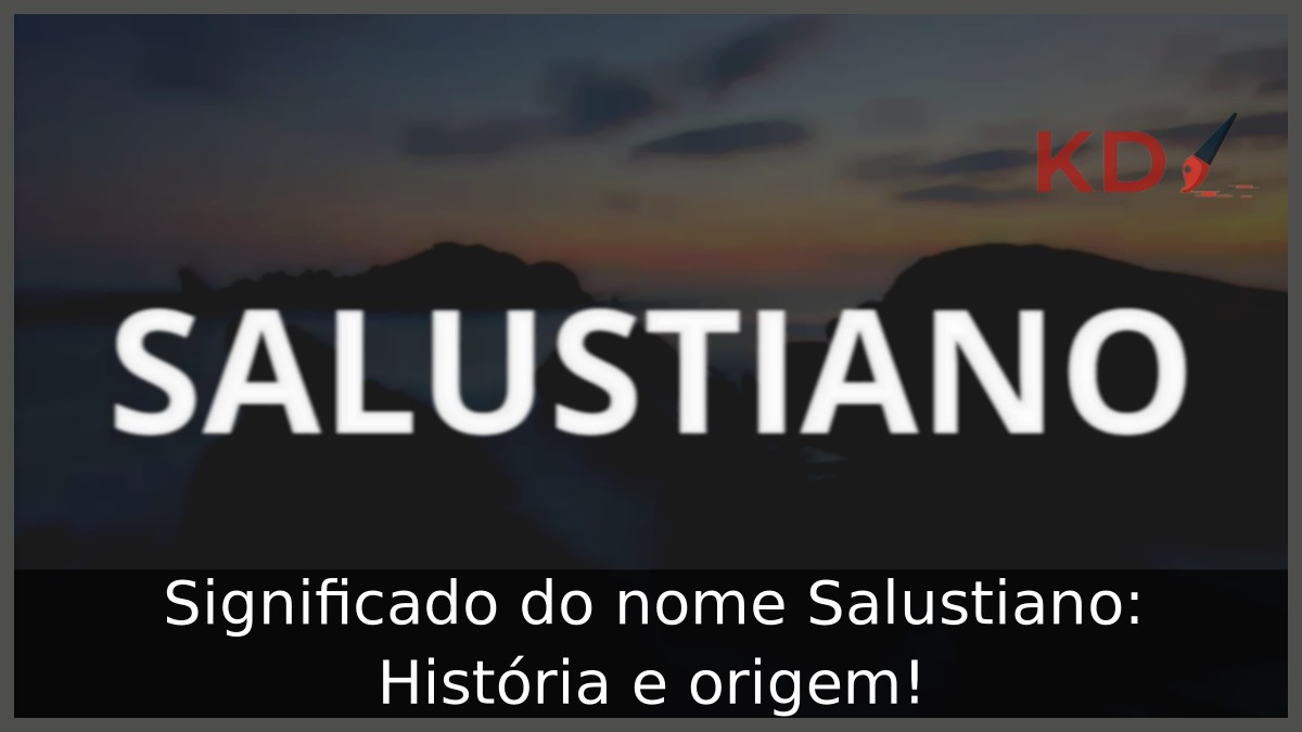 Significado do nome Salustiano: História e origem! 12 Significado do nome Salustiano: História e origem!
