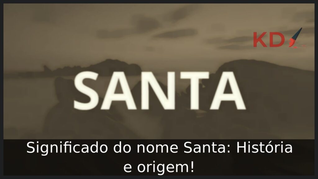 Significado do nome Santa: História e origem! 1 Significado do nome Santa: História e origem!