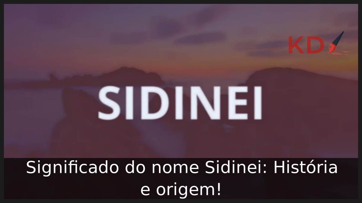 Significado do nome Sidinei: História e origem!