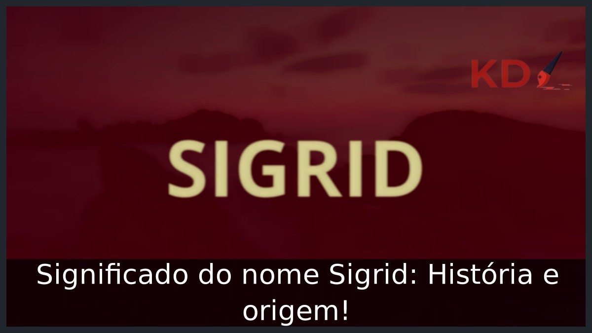 Significado do nome Sigrid: História e origem!