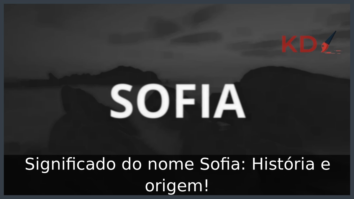 Significado do nome Sofia: História e origem!
