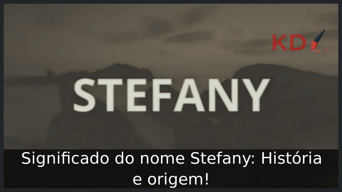 Significado do nome Stefany: História e origem!