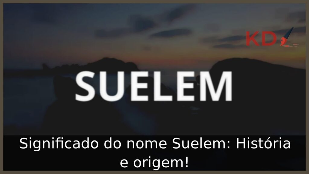 Significado do nome Suelem: História e origem!