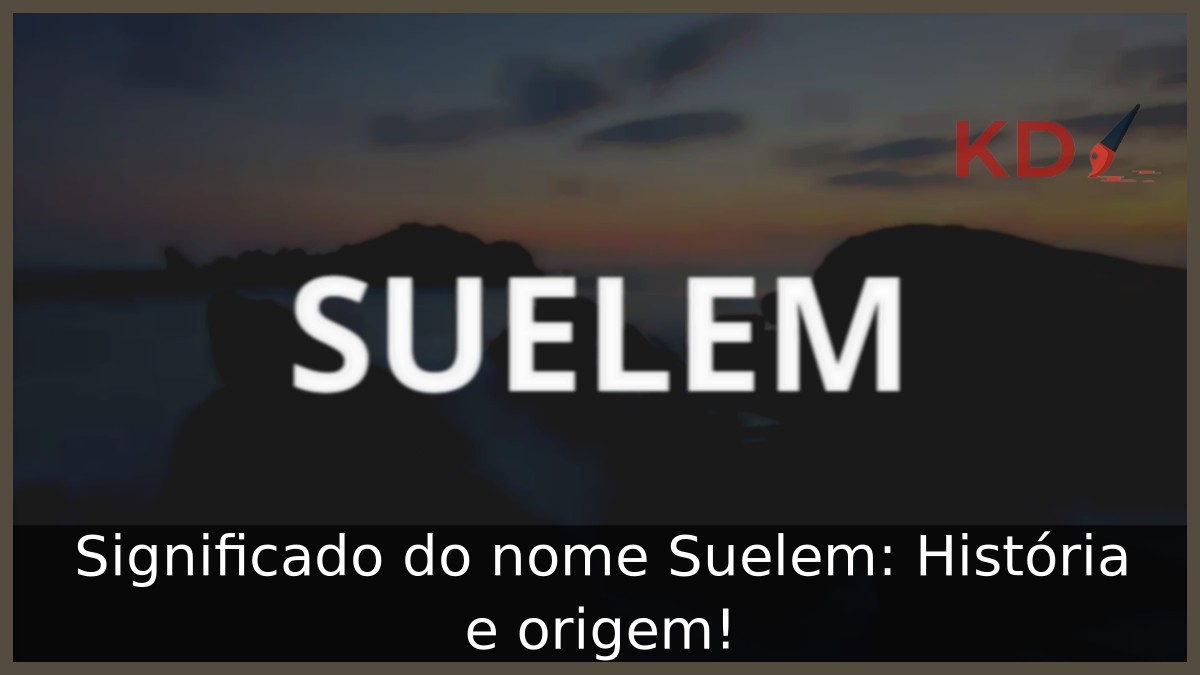 Significado do nome Suelem: História e origem!