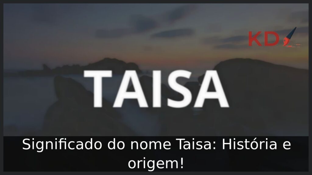 Significado do nome Taisa: História e origem!