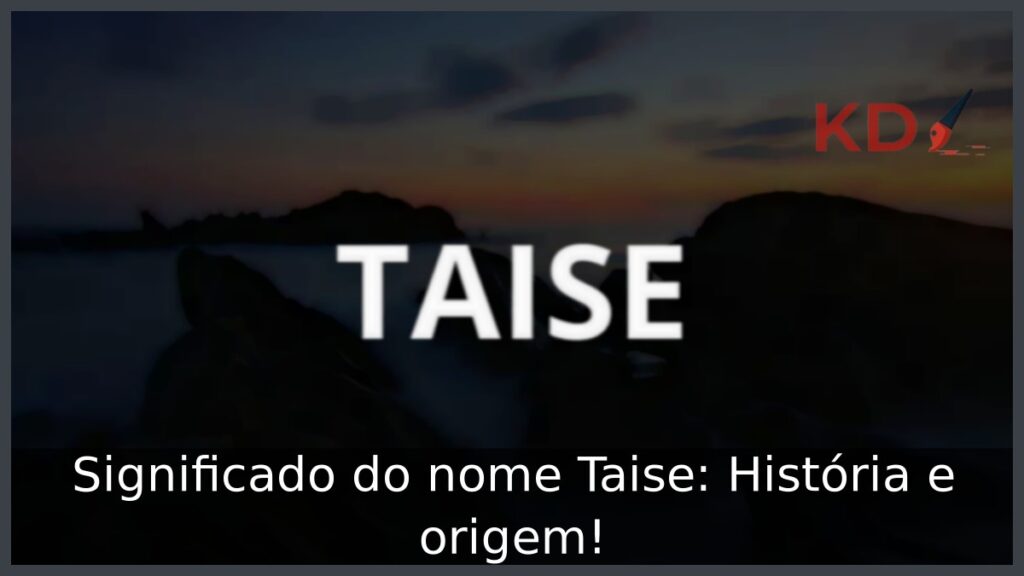 Significado do nome Taise: História e origem! 1 Significado do nome Taise: História e origem!