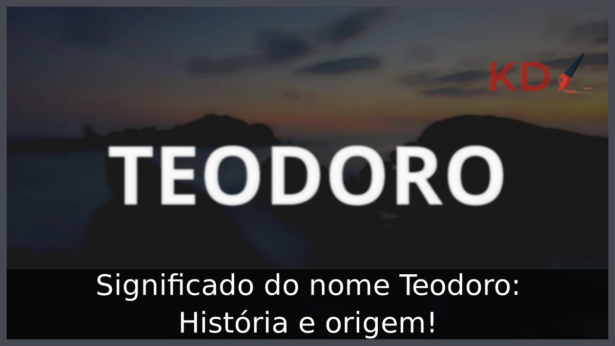 Significado do nome Teodoro: História e origem! 10 Significado do nome Teodoro: História e origem!