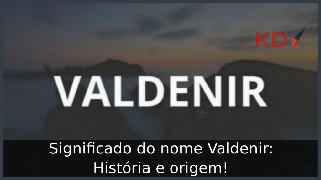 Significado do nome Valdenir: História e origem! 1 Significado do nome Valdenir: História e origem!
