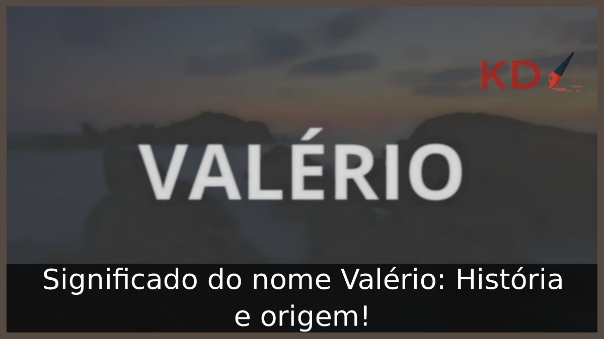 Significado do nome Valério: História e origem! 9 Significado do nome Valério: História e origem!