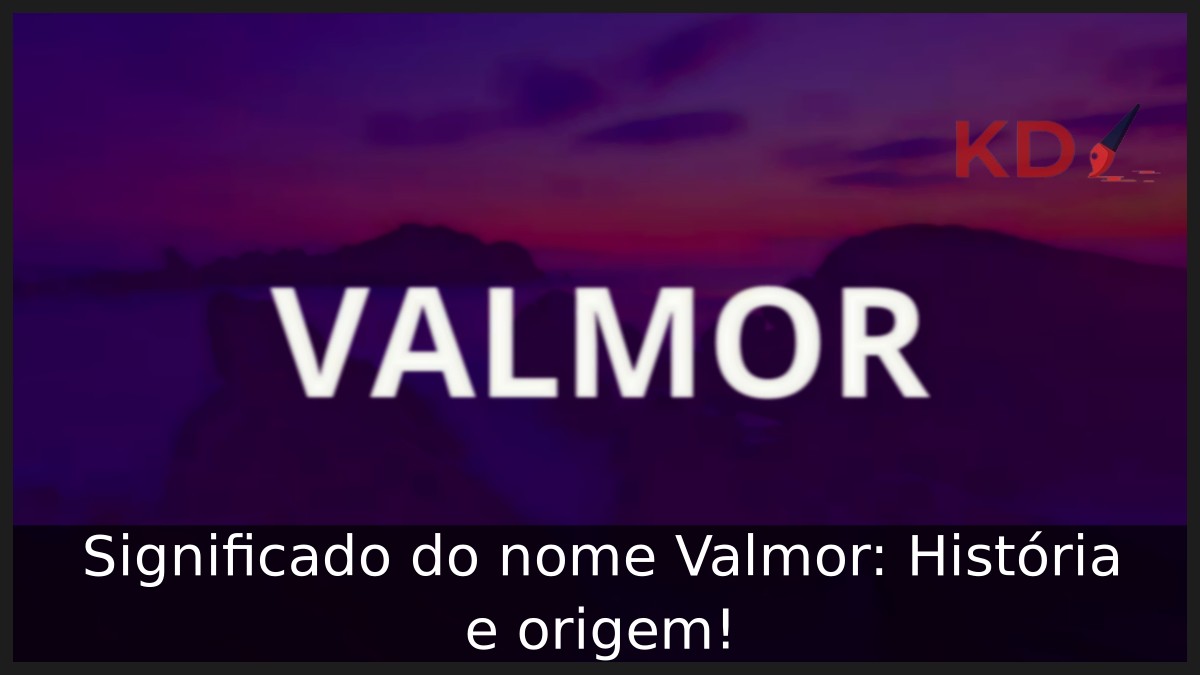 Significado do nome Valmor: História e origem!