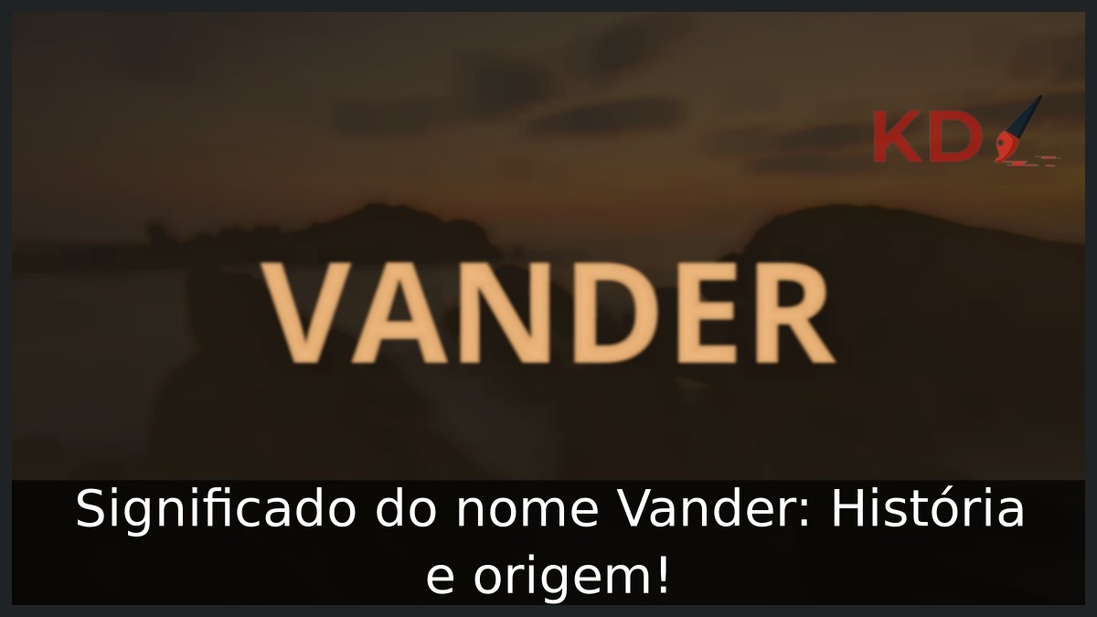 Significado do nome Vander: História e origem! 11 Significado do nome Vander: História e origem!