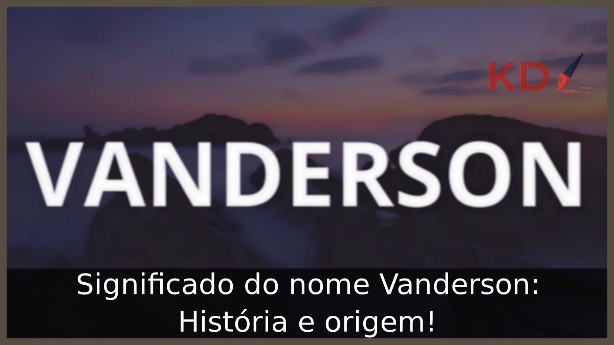 Significado do nome Vanderson: História e origem!