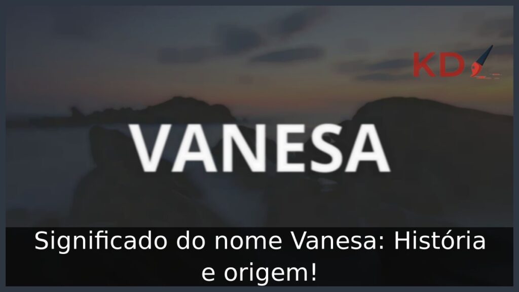 Significado do nome Vanesa: História e origem!