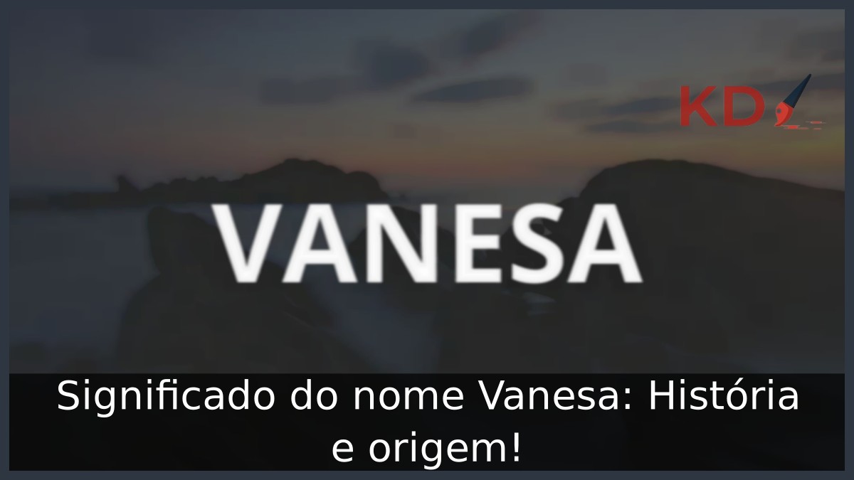 Significado do nome Vanesa: História e origem! 8 Significado do nome Vanesa: História e origem!